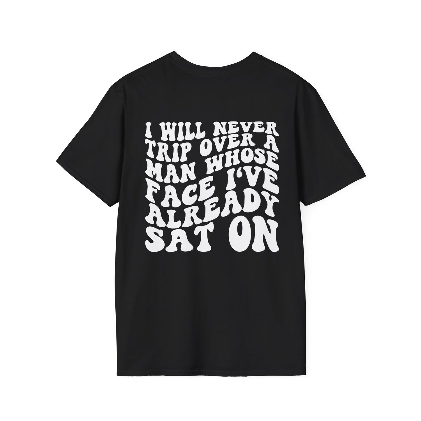 Unisex I Will Never Trip Over a Man's Face I Sat on Tee