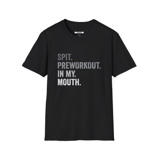 Unisex Spit Preworkout in My Mouth Tee