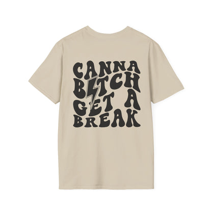 Unisex Canna Bitch Get A Break Tee