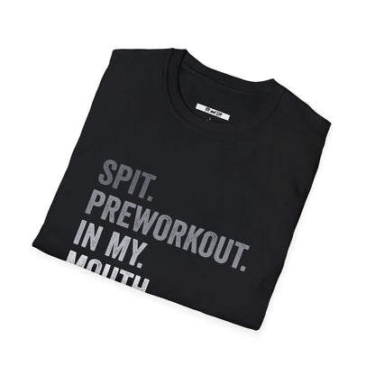 Unisex Spit Preworkout in My Mouth Tee